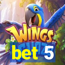 bet 5